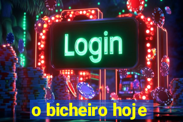 o bicheiro hoje